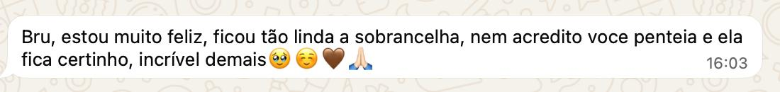 Depoimento de cliente no WhatsApp — Ficou tão linda a sobrancelha